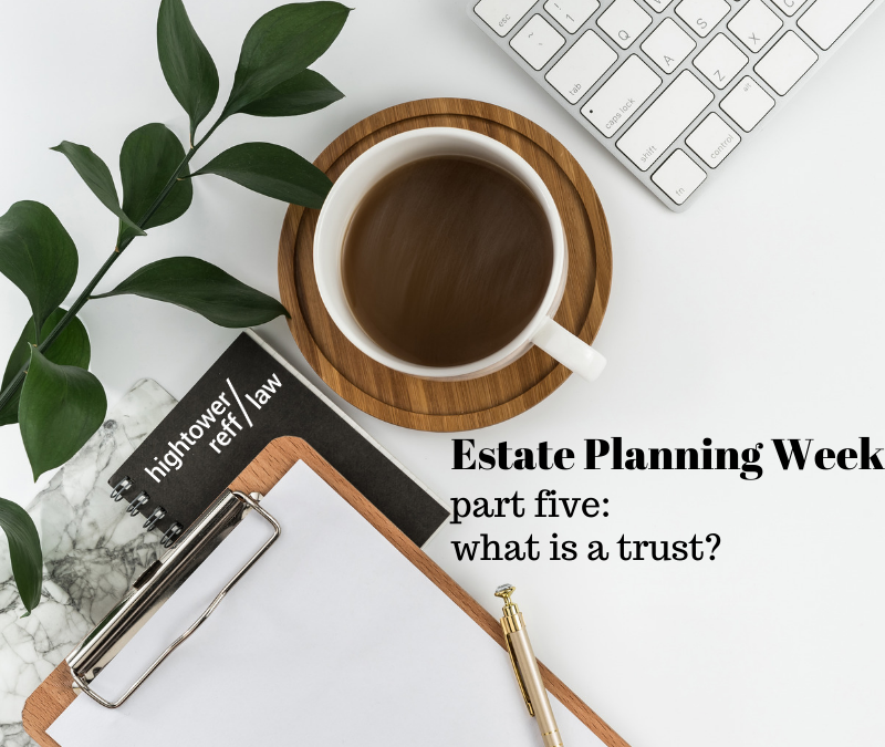 Estate Planning Week, Part Five: Estate Planning Trusts 101