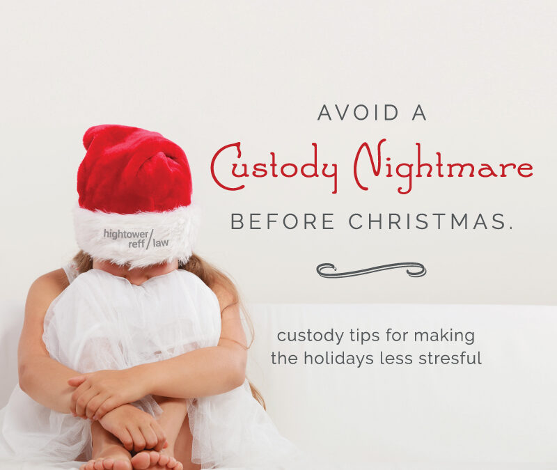 Holiday Custody Schedule Time – Avoiding a Nightmare Before (or During) Christmas